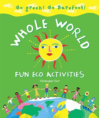 Whole World Fun Eco Activities: Go Green! Go Barefoot! - Corr, Christopher