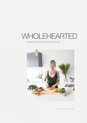 Wholehearted: Inspiring Real Food for Every Day - Gibney, Kelly