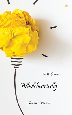 Wholeheartedly: For A Life Time - Verma, Sunaina