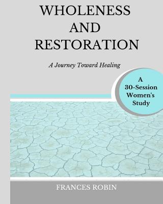 Wholeness and Restoration: a journey toward healing - Hockenbury, Stacy (Foreword by), and Garrett, Brittany (Editor), and Wesley, Leah