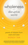 Wholeness in a Disruptive World: Pearls of Wisdom from East and West