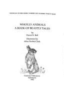 Wholly Animals: A Book of Beastly Tales