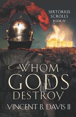 Whom Gods Destroy: A Novel of Ancient Rome - Davis, Vincent B, II