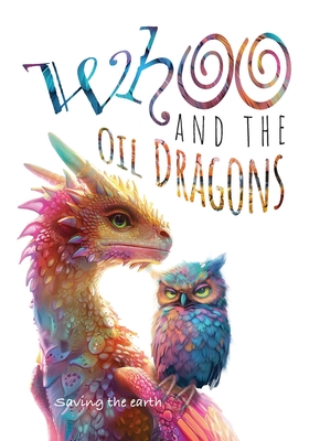 Whoo and the oil dragons: Saving the earth - Ansley, Eric