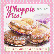 Whoopie Pies!: 25 Irresistible Cake Creations