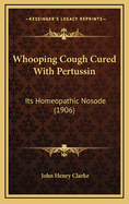 Whooping Cough Cured with Pertussin: Its Homeopathic Nosode (1906)