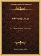 Whooping Cough: Its Pathology And Treatment (1882)