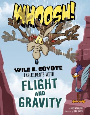 Whoosh!: Wile E. Coyote Experiments with Flight and Gravity - Weakland, Mark