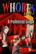 Whores -- A Political Saga - Lynch, Jim