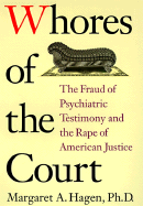 Whores of the Court: The Fraud of Psychiatric Testimony and the Rape of American Justice