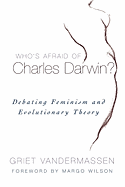 Who's Afraid of Charles Darwin?: Debating Feminism and Evolutionary Theory