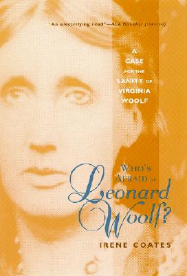 Who's Afraid of Leonard Woolf?: A Case for the Sanity of Virginia Woolf - Coates, Irene