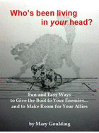 Who's Been Living in Your Head?: Fun and Easy Ways to Give the Boot to Your Enemies... and to Make Room for Your Allies