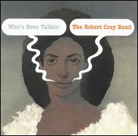 Who's Been Talkin' - Robert Cray