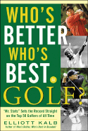 Who's Better, Who's Best in Golf?: "Mr. Stats" Sets the Record Straight on the Top 50 Golfers of All Time