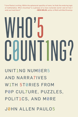 Who's Counting?: Uniting Numbers and Narratives with Stories from Pop Culture, Puzzles, Politics, and More - Paulos, John Allen