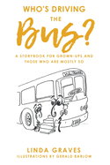 Who's Driving the Bus?: A Storybook for Grown-Ups and Those Who Are Mostly So