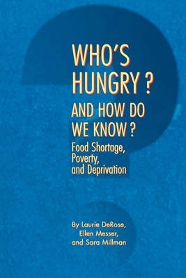 Who's Hungry? and How Do We Know?: Food Shortage, Poverty, and Deprivation - DeRose, Laurie, and Millman, Sara, and Messer, Ellen