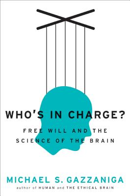 Who's in Charge?: Free Will and the Science of the Brain - Gazzaniga, Michael S