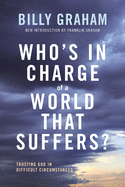 Who's in Charge of a World That Suffers?: Trusting God in Difficult Circumstances
