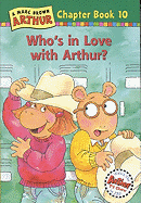 Who's in Love with Arthur?: A Marc Brown Arthur Chapter Book 10