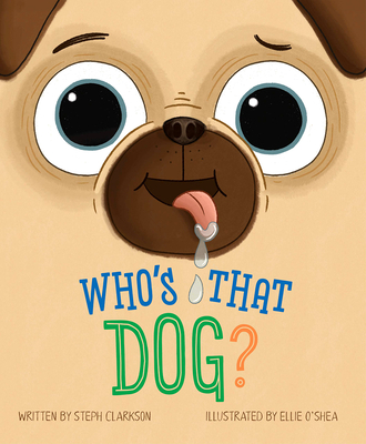 Who's That Dog? - Clarkson, Steph, and O'Shea, Ellie (Illustrator)