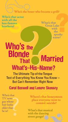 Who's the Blonde That Married What's-His-Name?: The Ultimate Tip-Of-The-Tongue Test of Everything You Know You Know--But Can'tre Member Right Now - Boswell, Carol, and Skenazy, Lenore