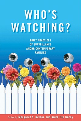 Who's Watching?: Daily Practices of Surveillance among Contemporary Families - Nelson, Margaret K, Professor (Editor), and Garey, Anita Ilta (Editor)