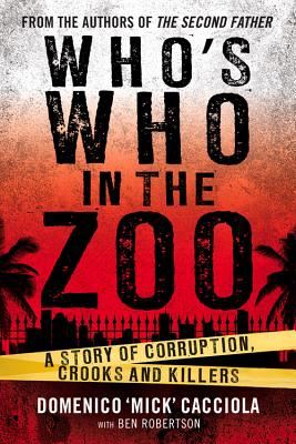 Who's Who In The Zoo: A Story of Corruption, Crooks and Killers - Robertson, Ben, and Cacciola, Domenico