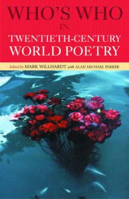 Who's Who in Twentieth Century World Poetry - Parker, Alan (Editor), and Willhardt, Mark (Editor)