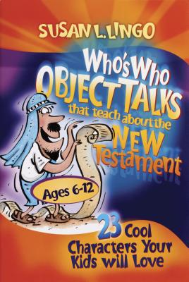 Who's Who Object Talks That Teach about the New Testament: 23 Cool Characters Your Kids Will Love - Lingo, Susan