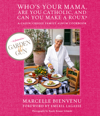 Who's Your Mama, Are You Catholic, and Can You Make a Roux? - Bienvenu, Marcelle, and Krause Schmidt, Randy (Photographer), and Lagasse, Emeril (Foreword by)