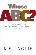 Whose Abc?: The Australian Broadcasting Commission 19832006