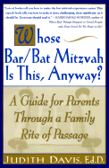 Whose Bar/Bat Mitzvah Is This, Anyway?: A Guide for Parents Through a Family Rite of Passage