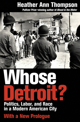 Whose Detroit?: Politics, Labor, and Race in a Modern American City (With a New Prologue) - Thompson, Heather Ann