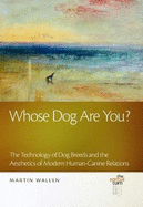 Whose Dog Are You?: The Technology of Dog Breeds and the Aesthetics of Modern Human-Canine Relations