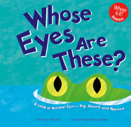 Whose Eyes Are These?: A Look at Animal Eyes--Big, Round, and Narrow