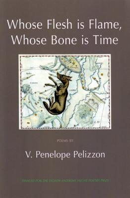 Whose Flesh Is Flame, Whose Bone Is Time - Pelizzon, V Penelope