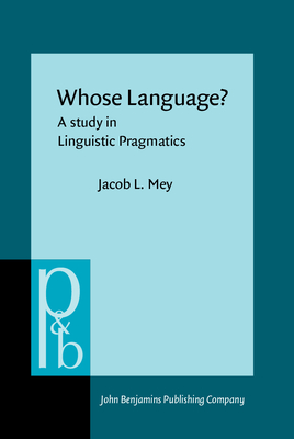 Whose Language?: A Study in Linguistic Pragmatics - Mey, Jacob L