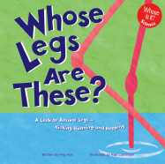 Whose Legs Are These?: A Look at Animal Legs--Kicking, Running, and Hopping
