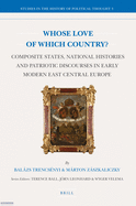 Whose Love of Which Country?: Composite States, National Histories and Patriotic Discourses in Early Modern East Central Europe