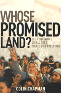 Whose Promised Land?: The Continuing Crisis Over Israel and Palestine