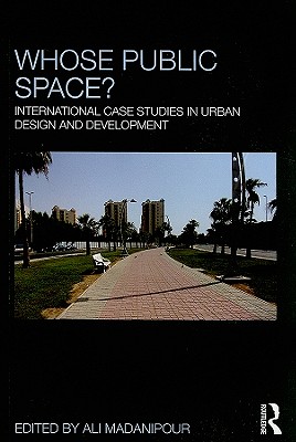 Whose Public Space?: International Case Studies in Urban Design and Development - Madanipour, Ali (Editor)