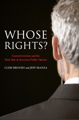 Whose Rights?: Counterterrorism and the Dark Side of American Public Opinion - Brooks, Clem, and Manza, Jeff