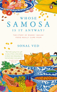 Whose Samosa is it Anyway?: The Story of Where 'Indian' Food Really Came From