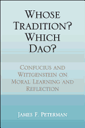 Whose Tradition? Which Dao?: Confucius and Wittgenstein on Moral Learning and Reflection