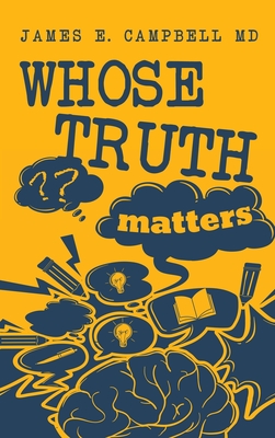 Whose Truth Matters - Campbell, James E