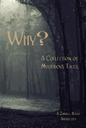 Why? a Collection of Mysterious Tales: A Zimbell House Anthology