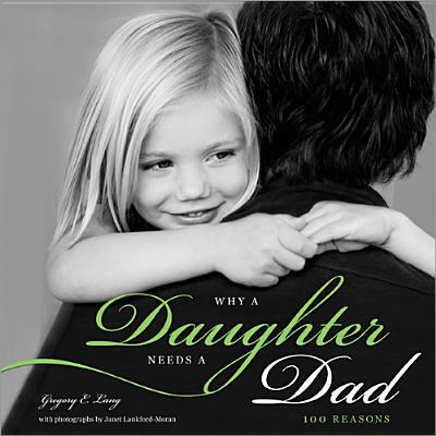 Why a Daughter Needs a Dad: 100 Reasons - Lang, Gregory E, and Lankford-Moran, Janet (Photographer)