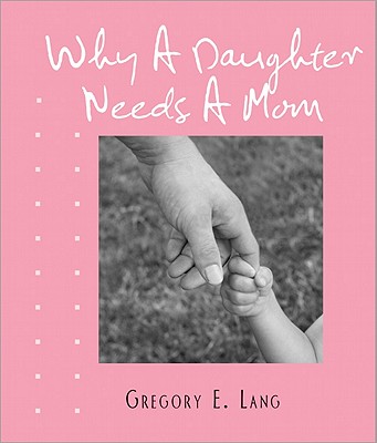 Why a Daughter Needs a Mom - Lang, Gregory E, Dr.